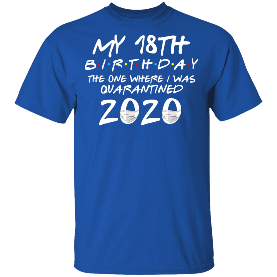 My 18th Birthday The One Where I was Quarantined 2020 Men's Shirt T-Shirt