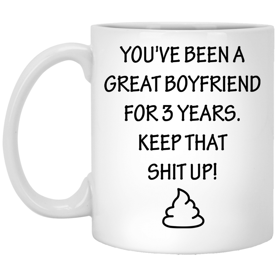 You've Been A Great Boyfriend For 3 Years. Keep That Shit Up. Coffee Mug, Anniversary Relationship Marriage Gift Mug For Couples: - Give it to your Husband, Wife, Boyfriend, Girlfriend 11Oz