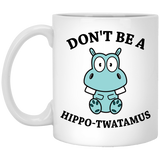 Jyotis - Don't be a Hippo, Twatamus Coffee Mug, Hippotwatamus Coffee Cup, Novelty Funny Coffee Mug, Unique Coffee Mug 11Oz