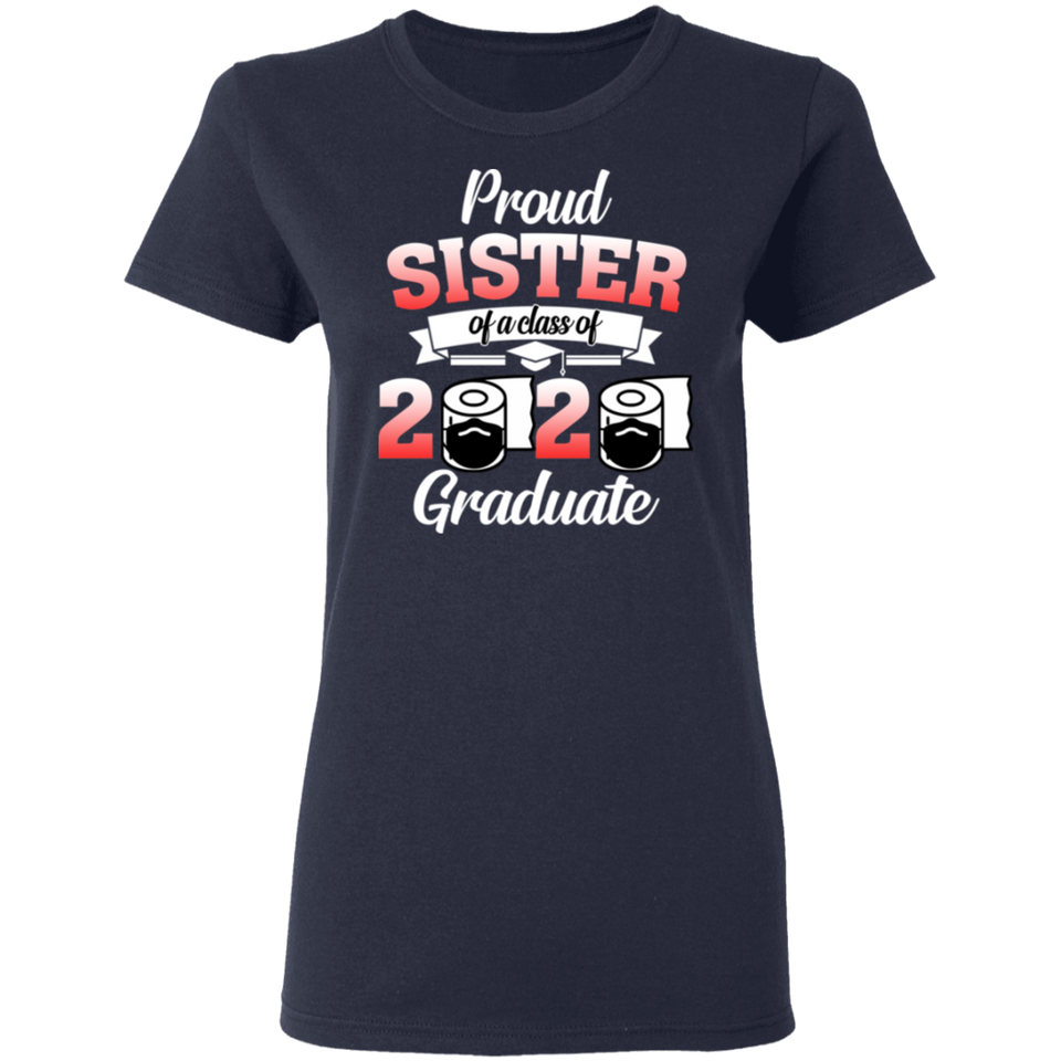 Proud Sister of A Class of 2020 Graduate T-Shirt Senior 2020 Quarantine