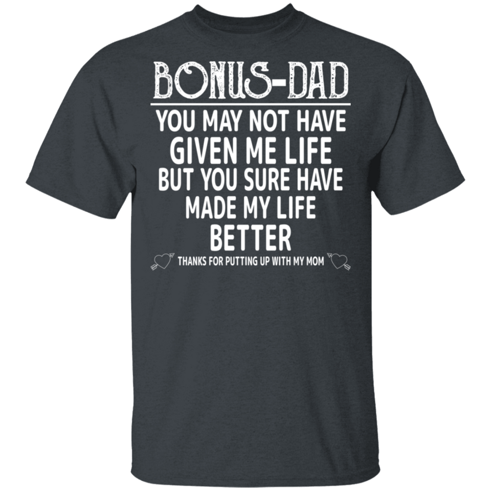 Bonus Dad T-Shirt, You Sure Have Made My Life Better Father's Day Shirt