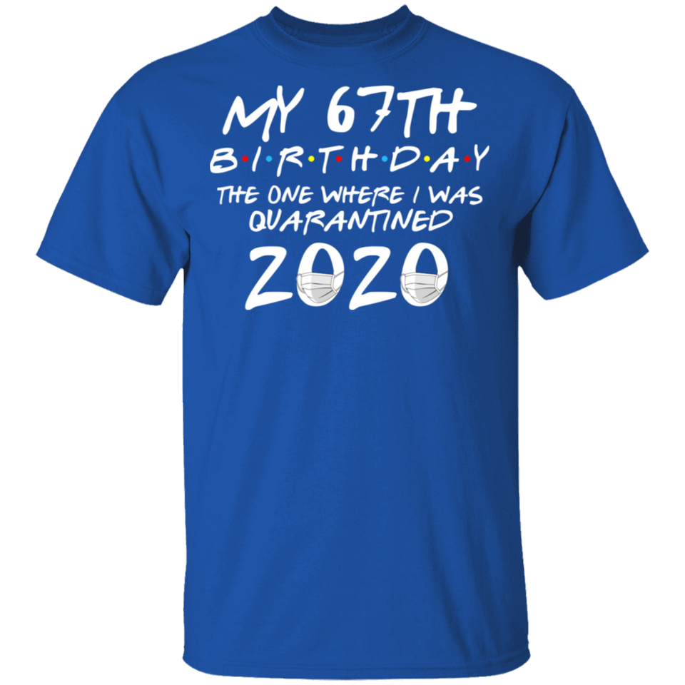 My 67th Birthday The One Where I was Quarantined 2020 Men's Shirt T-Shirt