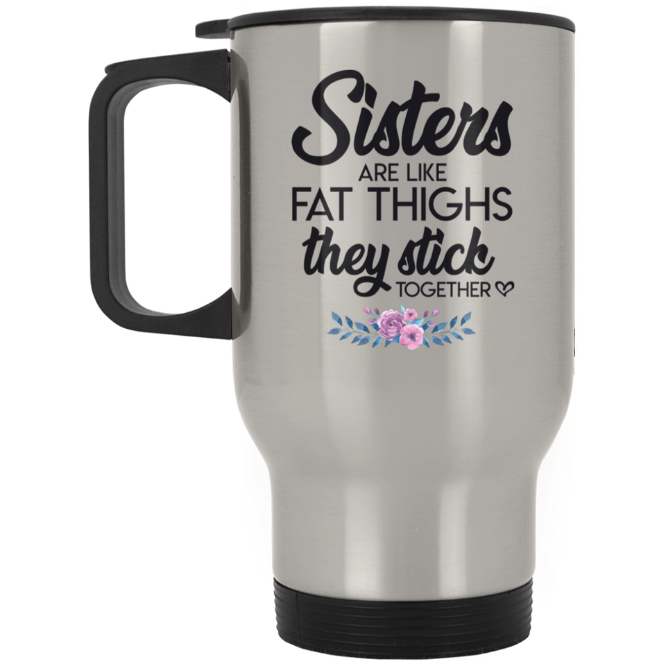 Jyotis - Sisters Are Like Fat Thighs They Stick Together, Sister Stainless Steel Travel Mug, Funny Sister Mug, Gift for Sister, Worlds Best Sister