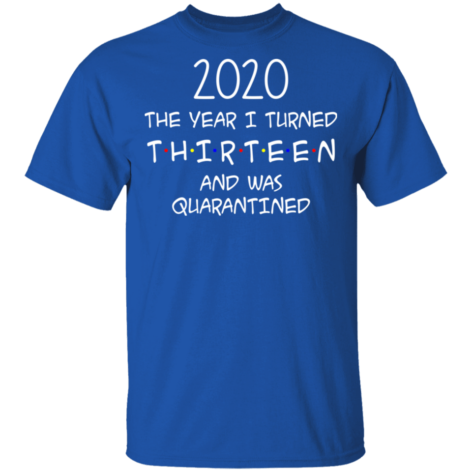 2020 The Year I Turned Thirteen and was Quarantined Shirt T-Shirt