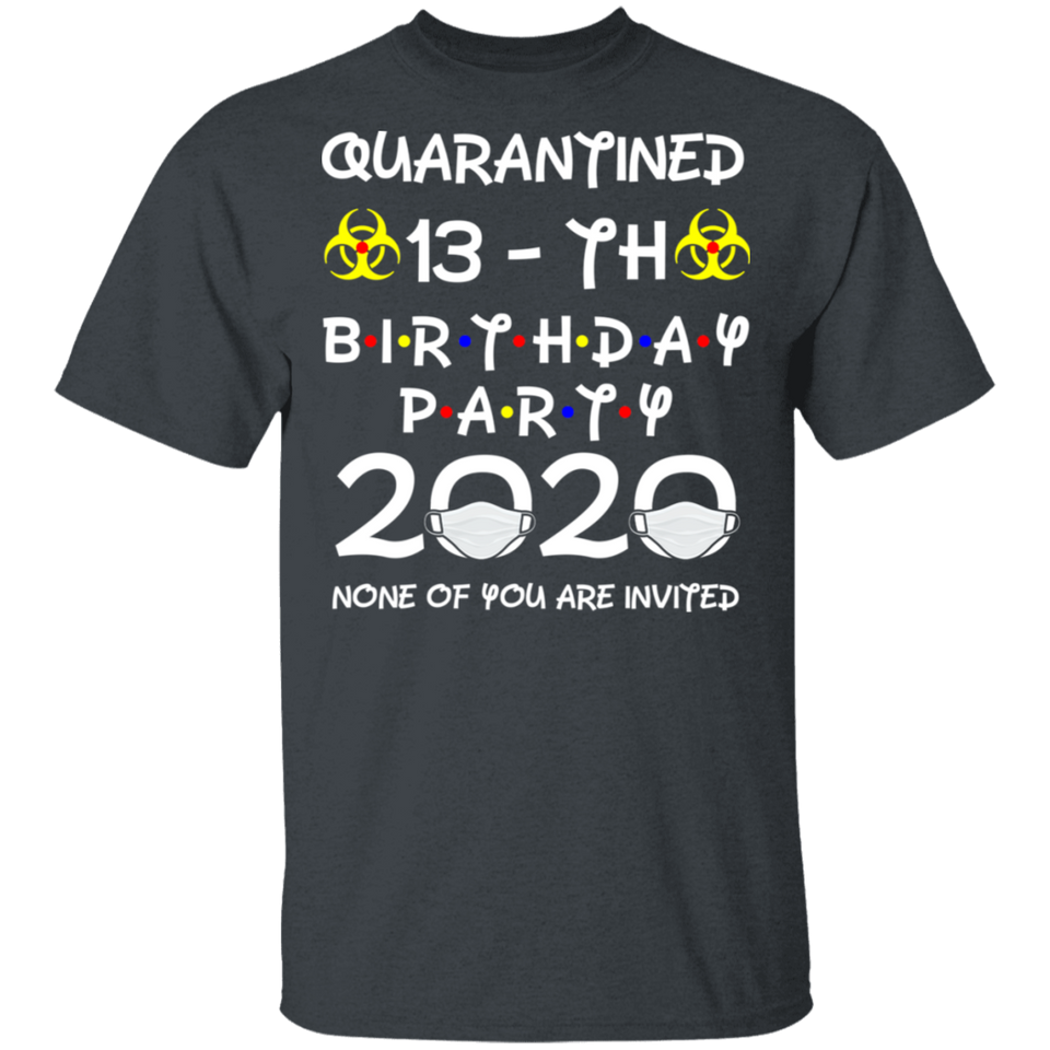 13th Birthday 2007 None of You Invited Quarantine T-Shirt Men's Shirt