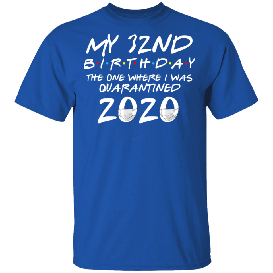 My 32nd Birthday The One Where I was Quarantined 2020 Men's Shirt T-Shirt