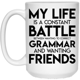 Jyotis - My Life Is A Constant Battle Between Wanting To Correct Your Grammar And Wanting Friends Coffee Mug, Inspirational Funny Quotes With Sayings, 15oz