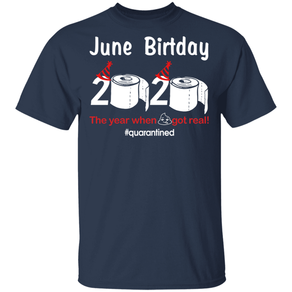 June Birthday T-Shirt, June Birthday 2020 The Year When Shit Got Real Shirt
