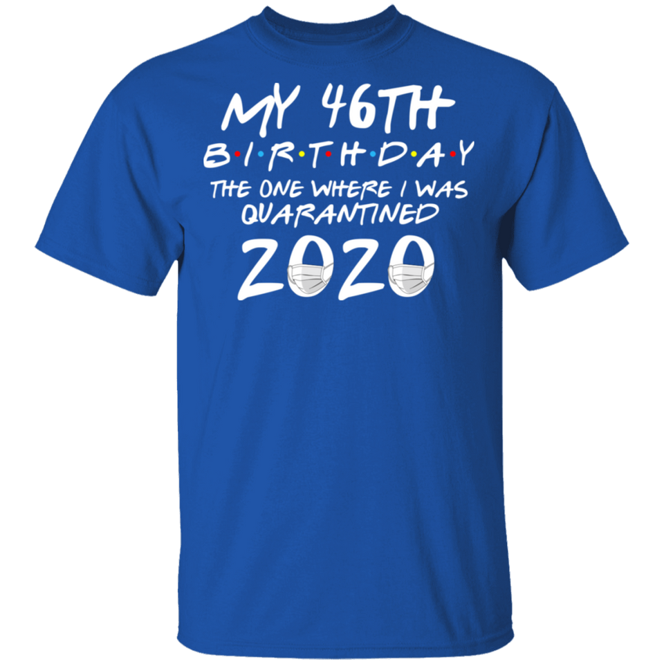 My 46th Birthday The One Where I was Quarantined 2020 Men's Shirt T-Shirt