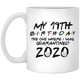 My 19th Birthday The One Where I Was Quarantined 2020 Coffee Mug 11oz, Quarantine Coffee Mug, Quarantine Mug, Quarantine Mug White