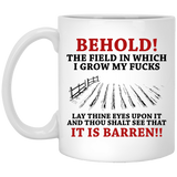 Behold! The field in which I grow my F mug - Gift for Birthday, Christmas - Funny mugs, Zero Fucks Given Funny Rude Coffee Mug Behold the Field In Whi 11oz