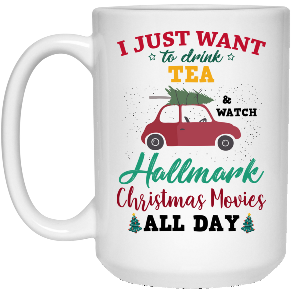 I Just Want To DRINK Tea 4 and Watch HALLMARK Christmas Movies All Day Coffee Mug, Flower Mug, Hallmark Movie Mug, Hallmark Chistmas Movies, Hallmark Christmas Movie Mug, Hallmark Movie Mug 15oz