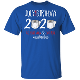 July Birthday Shirt, July Birthday 2020 The Year When Shit Got Real T-Shirt