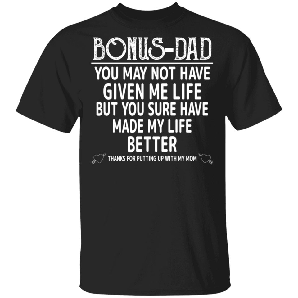 Bonus Dad T-Shirt, You Sure Have Made My Life Better Father's Day Shirt