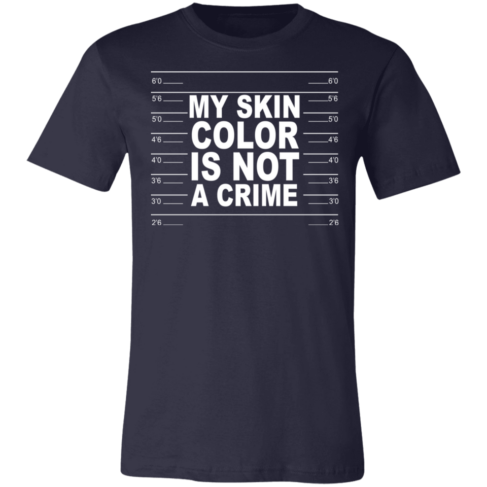 My Skin Color Is Not A Crime Tshirt 3001C Unisex Jersey Short-Sleeve T-Shirt