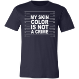 My Skin Color Is Not A Crime Tshirt 3001C Unisex Jersey Short-Sleeve T-Shirt