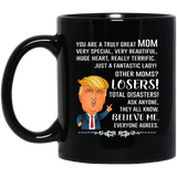 You Are A Truly Great Mom, Mom Mugs, Trump Mug Mom Gifts From Son Daughter, Funny Mom, Birthday Gift For Mother, Funny Donald Trump Mug Gift For Mother, Mother's Day Coffee Mug (Version 1) 11 oz. Black Mug