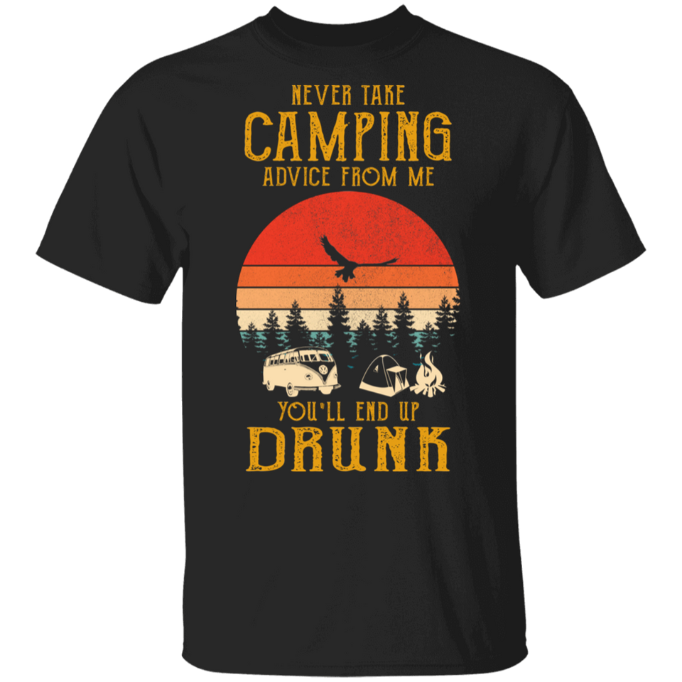 Never Take Camping Advice from Me End Up Drunk Vintage Shirt T-Shirt