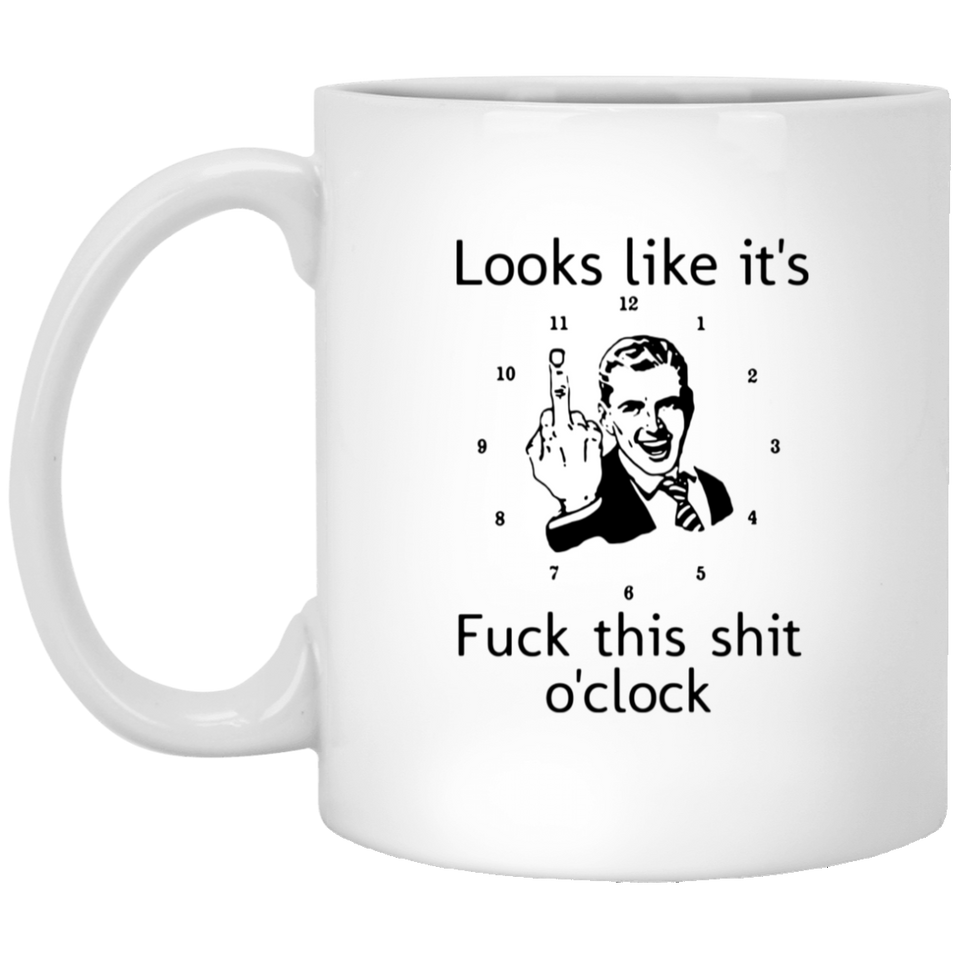 Jyotis - Looks Like It's This Job O' Clock - unny Fuck This Shit O'Clock Mug Cup - 11oz 15oz Humor Sarcastic Coffee Mug Cup - Perfect Gag Gift For Best Friend Co Worker Birthday 11Oz