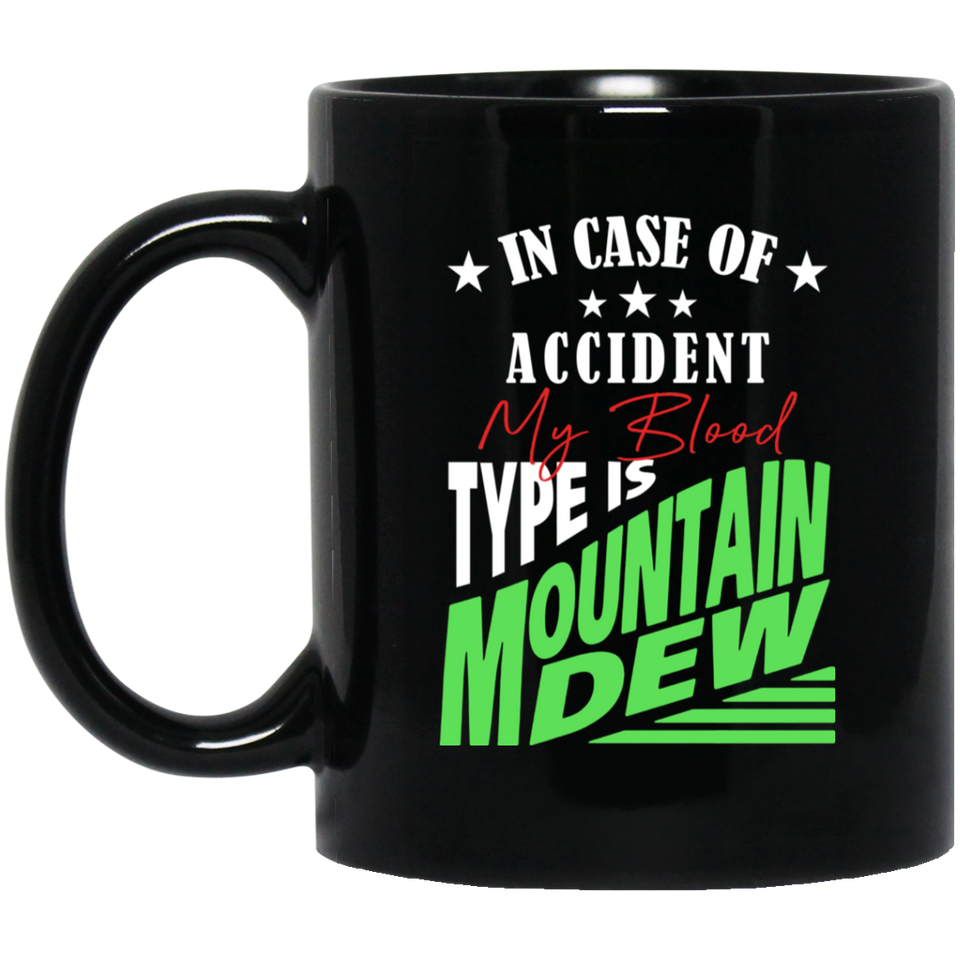In Case Of Accident My Blood Type Is Mountains Dew Coffee Mug 11oz