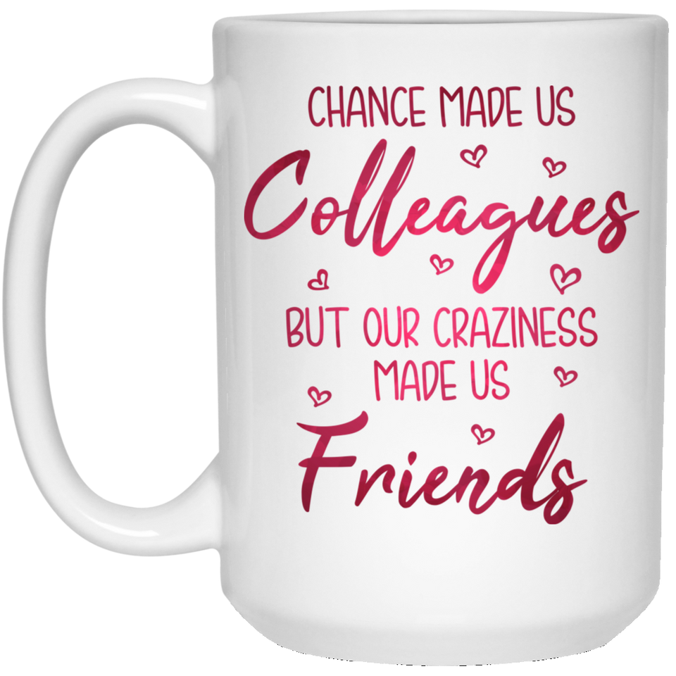 Chance Made Us Colleagues But Our Craziness Made Us Friends Ceramic Coffee Mug Funny Colleague Gift Perfect Co-worker Birthday Gift 15Oz