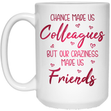 Chance Made Us Colleagues But Our Craziness Made Us Friends Ceramic Coffee Mug Funny Colleague Gift Perfect Co-worker Birthday Gift 15Oz