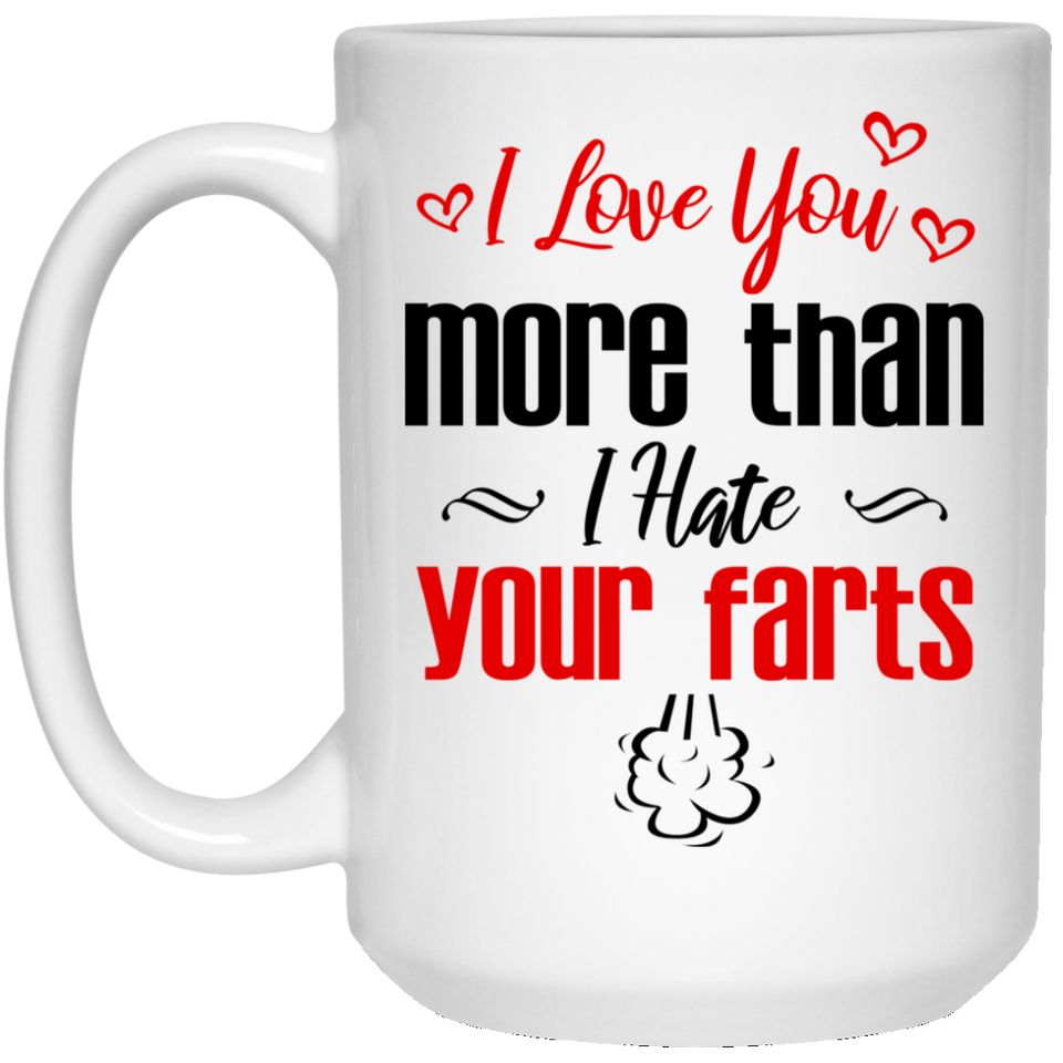 Jyotis - I Love You More Than I Hate Your Farts Mug, Funny Valentines Day Coffee or Tea Gift Mug For Him Or Her, Valentine's Day Gift, Gift for Him, Ceramic Coffee Mug/Tea Cup 15Oz