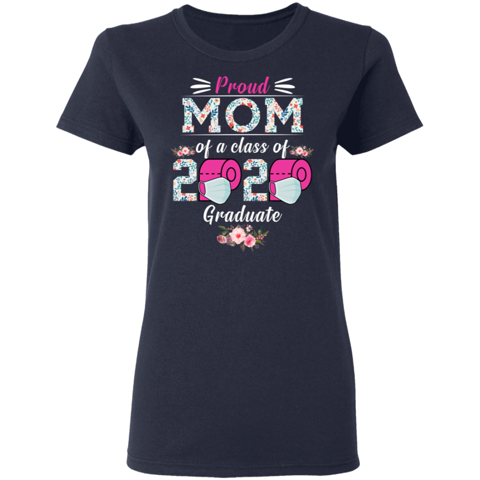 Proud Mom of A Class of 2020 Graduate Shirt Senior 2020 Quarantined Floral Shirt