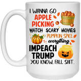Jyotis - i wanna go apple picking watch scary movies pumpkin spice everything impeach trump you know fall shit, impeach donald trump mug 2017 15oz
