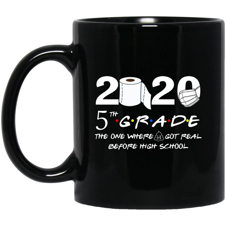 5th Grade The Year When Shit Got Real Before High School Coffee Mug 11oz, 5th Grade Graduation 2020 The One Where They were Quarantined Mug