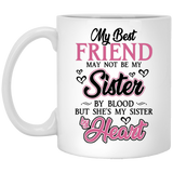 Jyotis - My Best Friend May Not Be My Sister By Blood, But She's My Sister By Heart Coffee Mug, She's My Sister By Heart Coffee Mug, Best Friend Day 11Oz