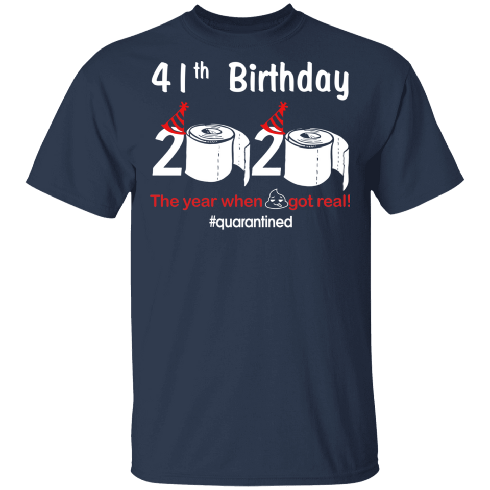 41th Birthday 2020 The Year When Shit Got Real Quarantined Shirt T-Shirt