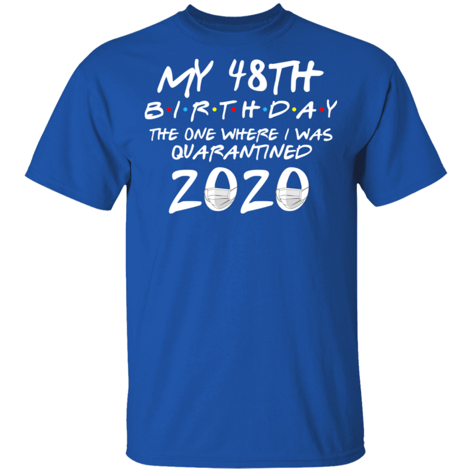 My 48th Birthday The One Where I was Quarantined 2020 Men's Shirt T-Shirt