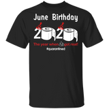 June Birthday 2020 The Year When Shit Got Real Quarantined Shirt T-Shirt