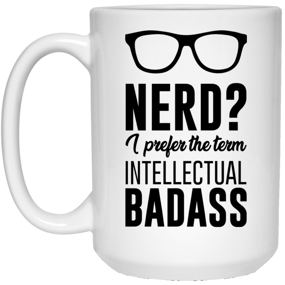 Jyotis - Nerd? I Prefer The Term Intellectual Badass Coffee Mug, Co-Worker Boss Birthday Christmas Ideas, Engineer, geek, computers - Inspirational gi 15oz