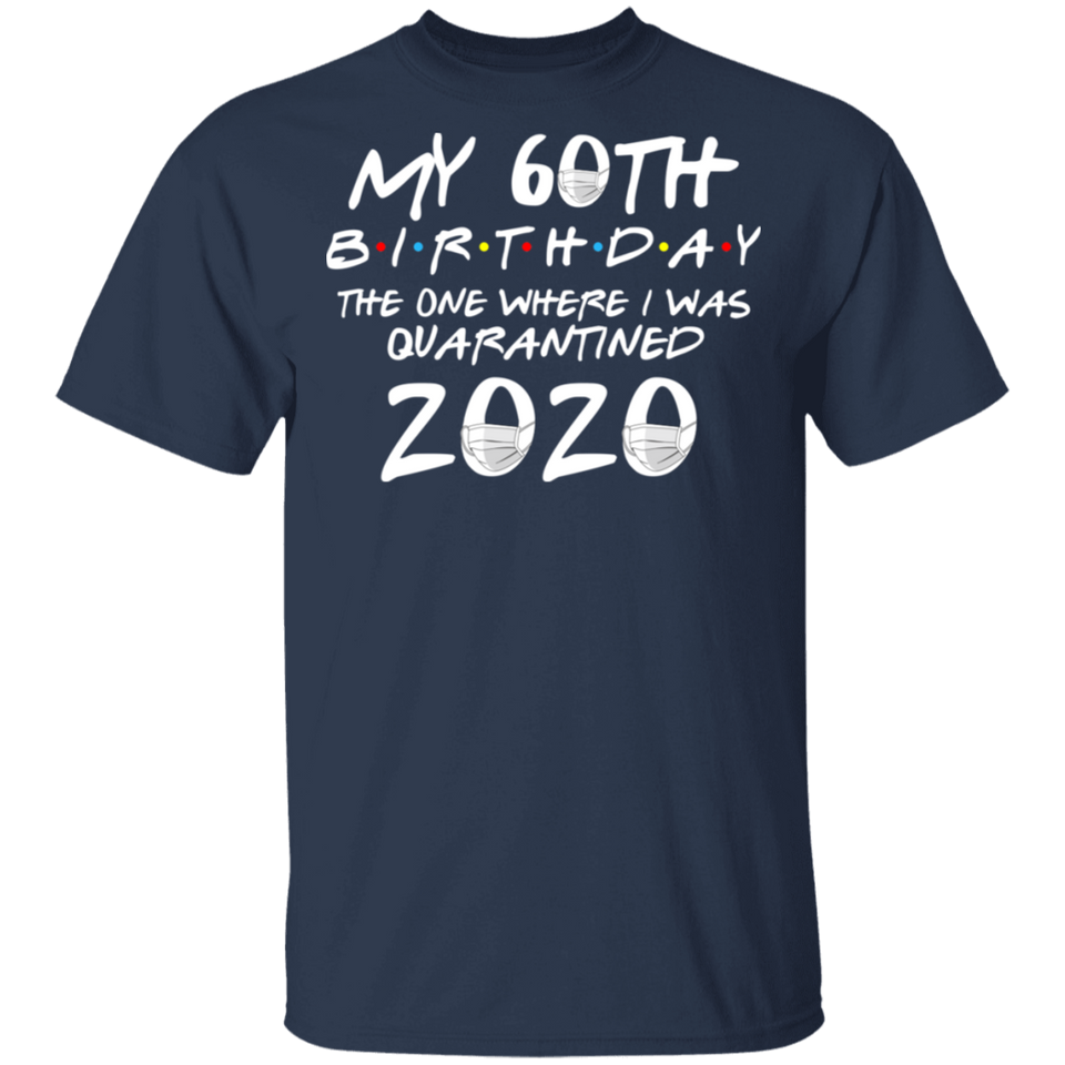 My 60th Birthday The One Where I was Quarantined 2020 Men's Shirt T-Shirt