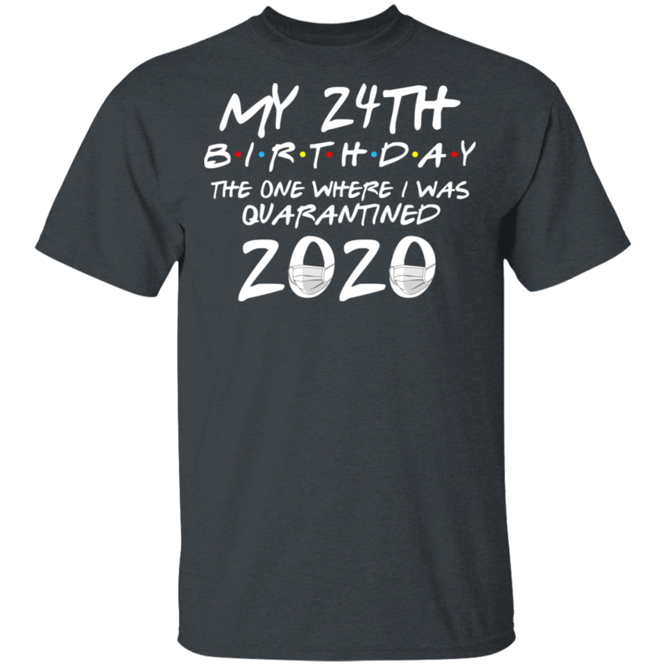 My 24th Birthday The One Where I was Quarantined 2020 Men's Shirt T-Shirt