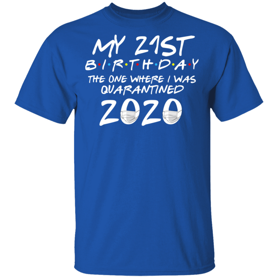 My 21st Birthday The One Where I was Quarantined 2020 Men's Shirt T-Shirt