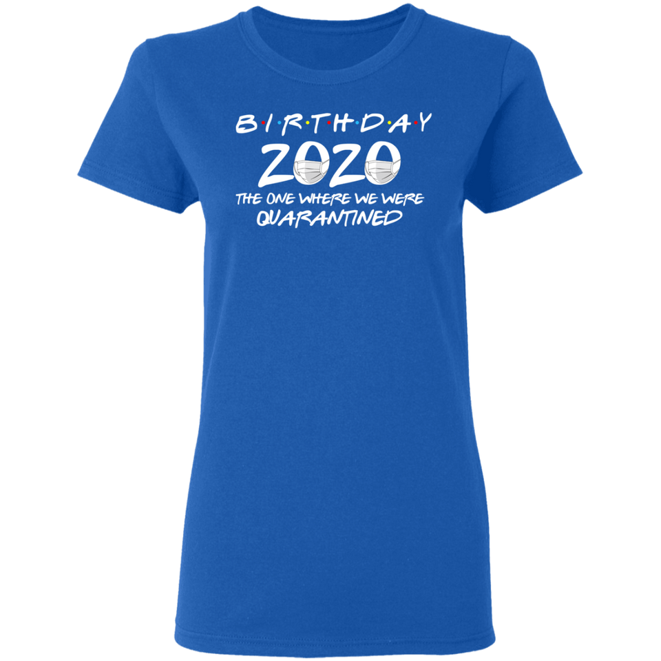 Birthday 2020 The One Where I was Quarantined Women's T-Shirt Shirt