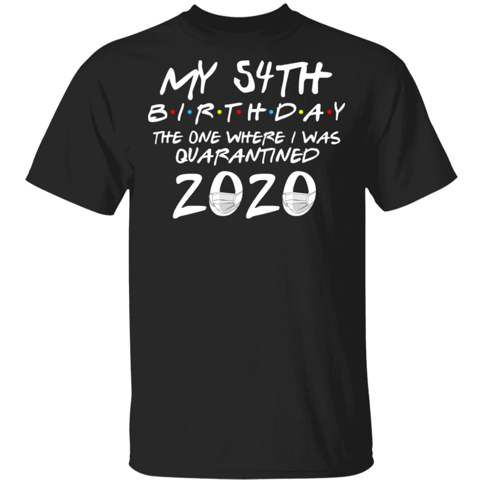 My 54th Birthday The One Where I was Quarantined 2020 Men's Shirt T-Shirt