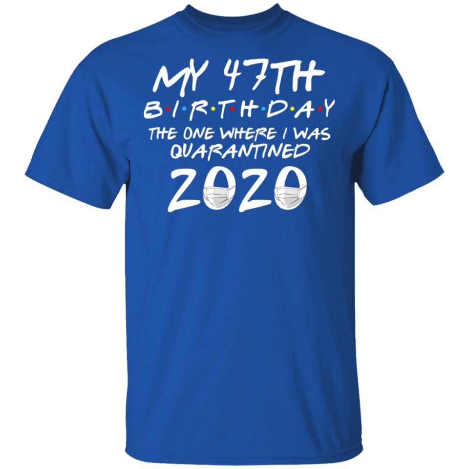 My 47th Birthday The One Where I was Quarantined 2020 Men's Shirt T-Shirt