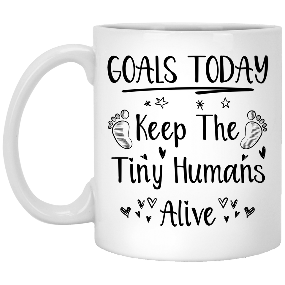 Goals Today Keep The Tiny Humans Alive Funny Coffee Mug Cup Fun Novelty Gifts for Women and Men, Unique Coffee Mug 11Oz