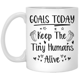 Goals Today Keep The Tiny Humans Alive Funny Coffee Mug Cup Fun Novelty Gifts for Women and Men, Unique Coffee Mug 11Oz