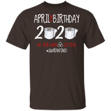 April Birthday 2020 The Year When Shit Got Real Shirt