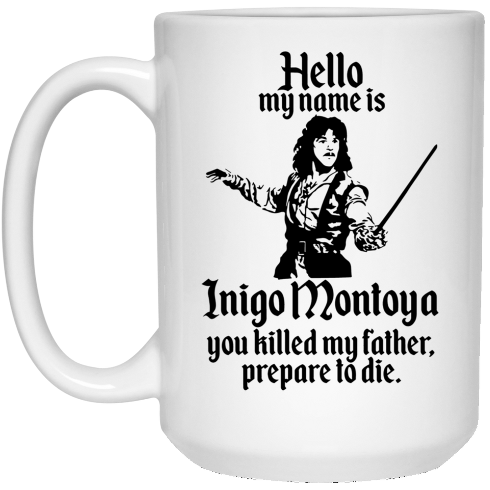 HELLO MY NAME IS INIGO MONTOYA YOU KILLED MY FATHER.PREPARE TO DIE Coffee Mug, Funny Coffee Mug for Men Him Dad Coworker Boss Doctor 15oz