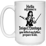 HELLO MY NAME IS INIGO MONTOYA YOU KILLED MY FATHER.PREPARE TO DIE Coffee Mug, Funny Coffee Mug for Men Him Dad Coworker Boss Doctor 15oz