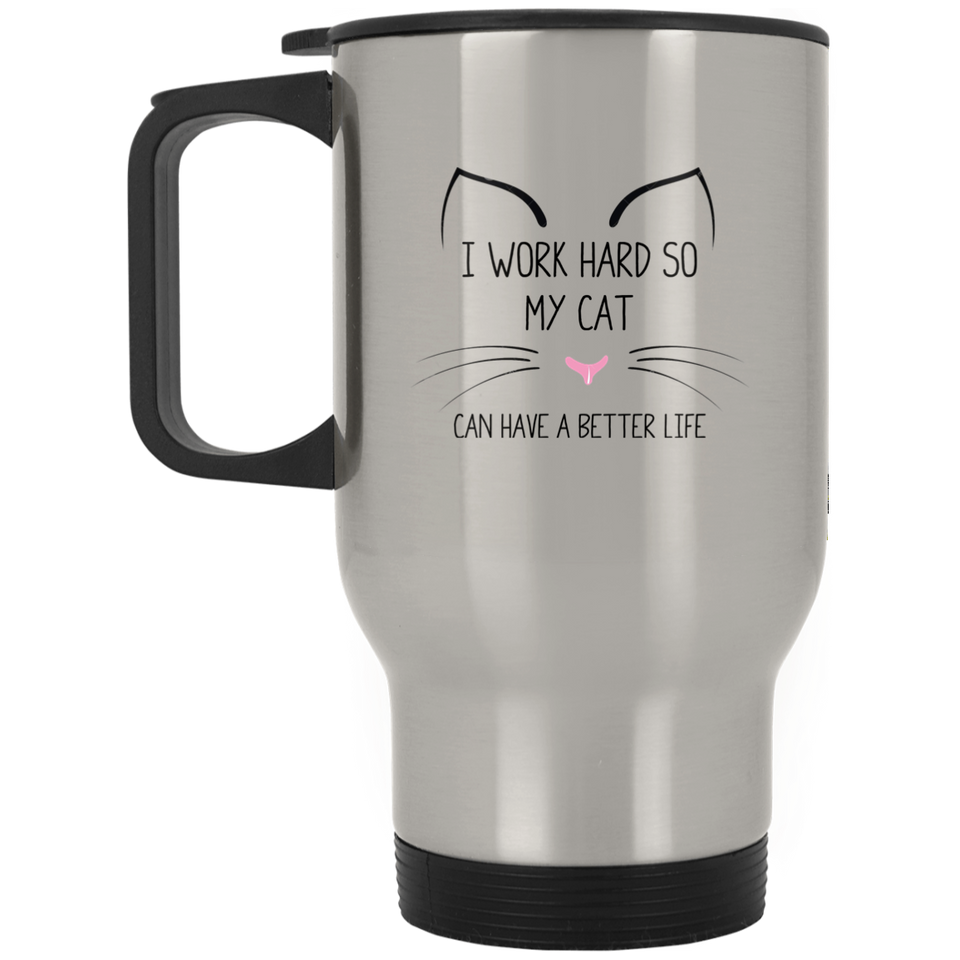 I Work Hard so my Cat can have a Better Life Stainless Steel Travel Mugs, Dishwasher Microwave Safe, Gift for Cats Lover Women, Funny Cat Mug