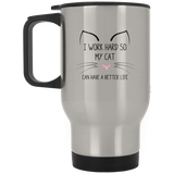 I Work Hard so my Cat can have a Better Life Stainless Steel Travel Mugs, Dishwasher Microwave Safe, Gift for Cats Lover Women, Funny Cat Mug