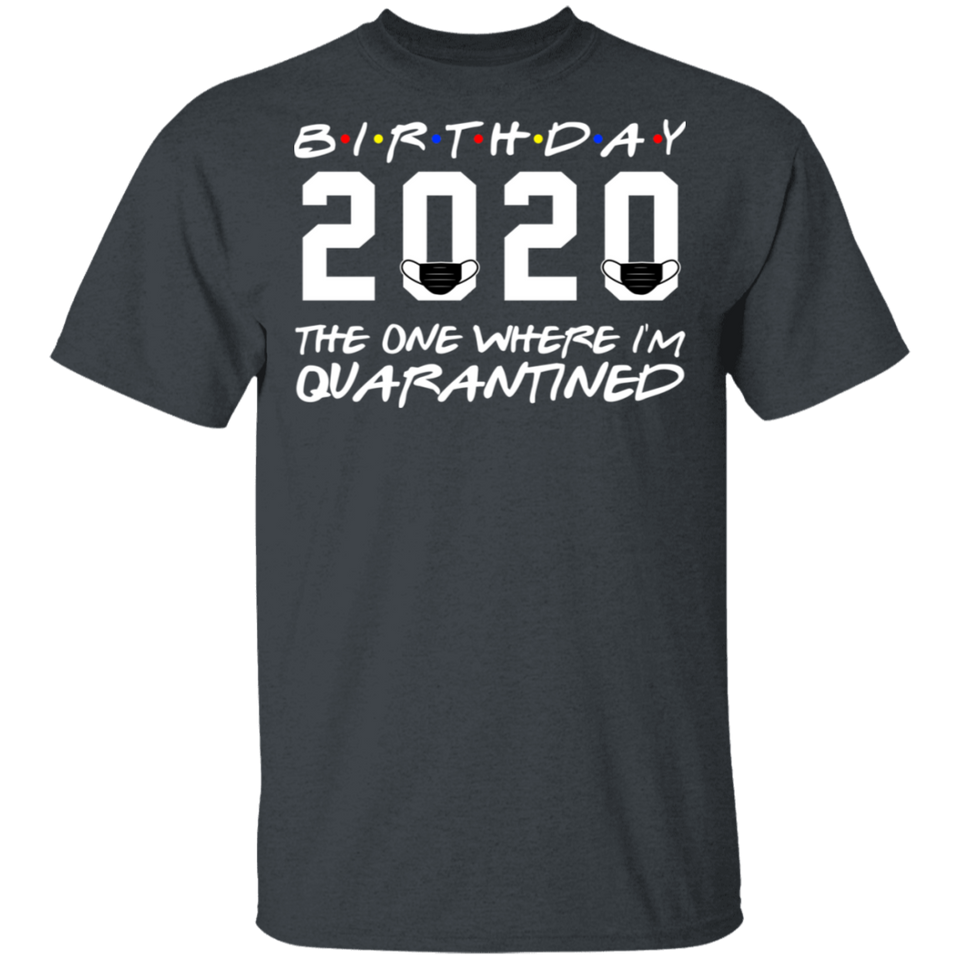 Birthday 2020 The One Where I'm Quarantined Shirt, Quarantine T-Shirt