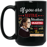 If You Are Neutral In Situations Of Injustice Notorious Rbg Quote Mug Coffee Mug 15oz